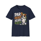 Golf Dog T‑Shirt — “Par? Never Heard of Her” Funny Golfing Graphic Tee