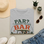 Golf Bar T-Shirt — “Par? I Thought You Said Bar” Funny Golfing Tee