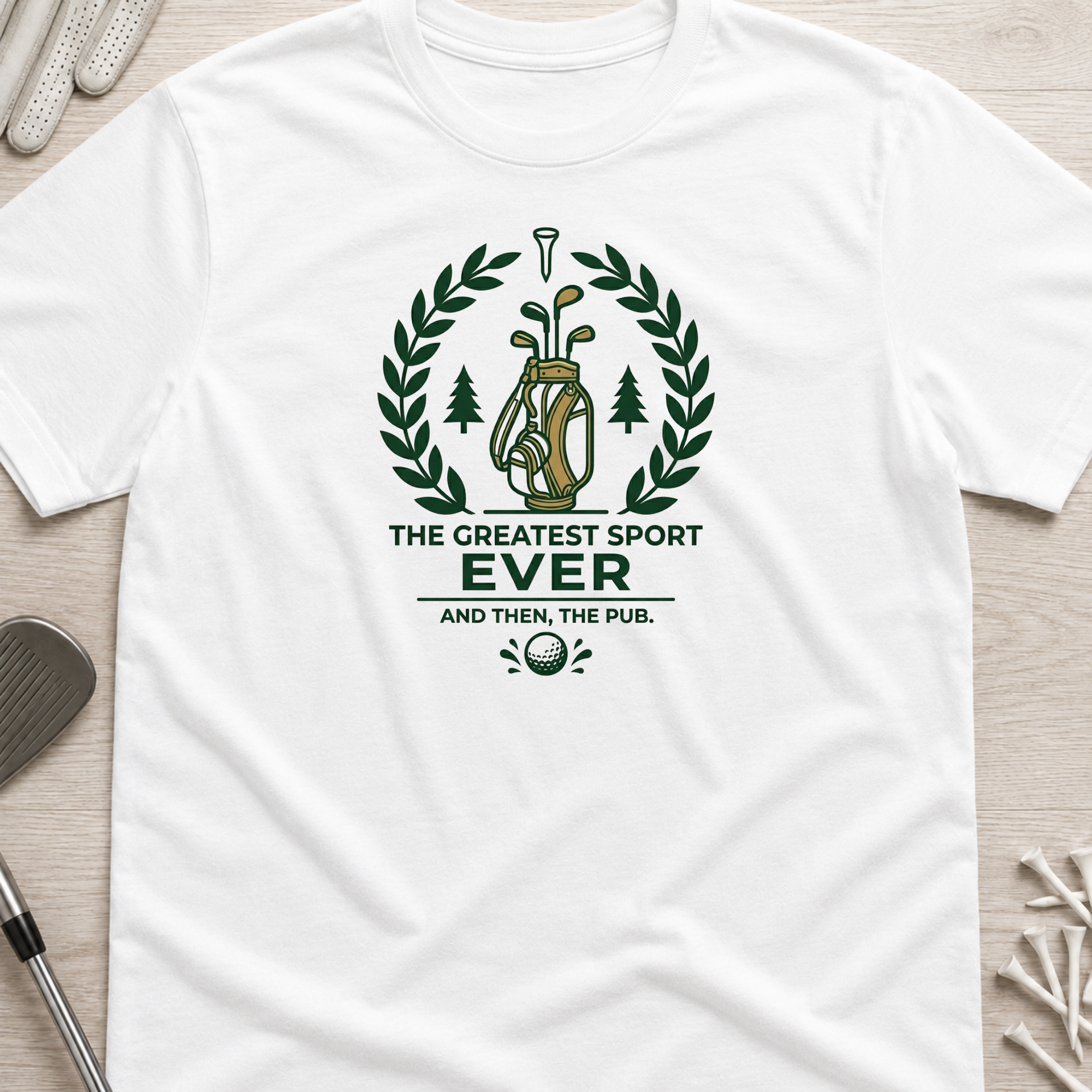 Golf T-Shirt — "The Greatest Sport Ever" Then The PUB