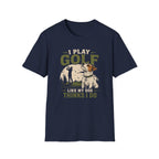 Golf T-Shirt — "I Play Golf Like My Dog Thinks I Do" Casual Funny Shirt for Dog Lovers