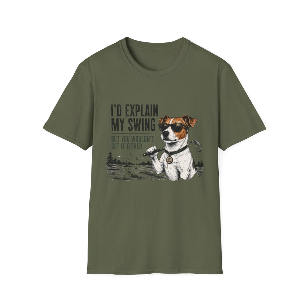 Golf Dog T-Shirt — "I'd Explain My Swing But You Wouldn't Get It Either" Funny Golfer Tee