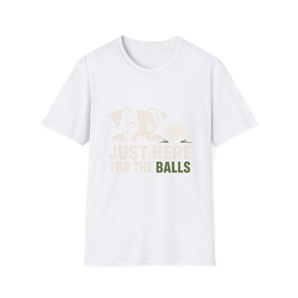 Just Here For The Balls Dog T-Shirt — Funny Puppy Lover Tee
