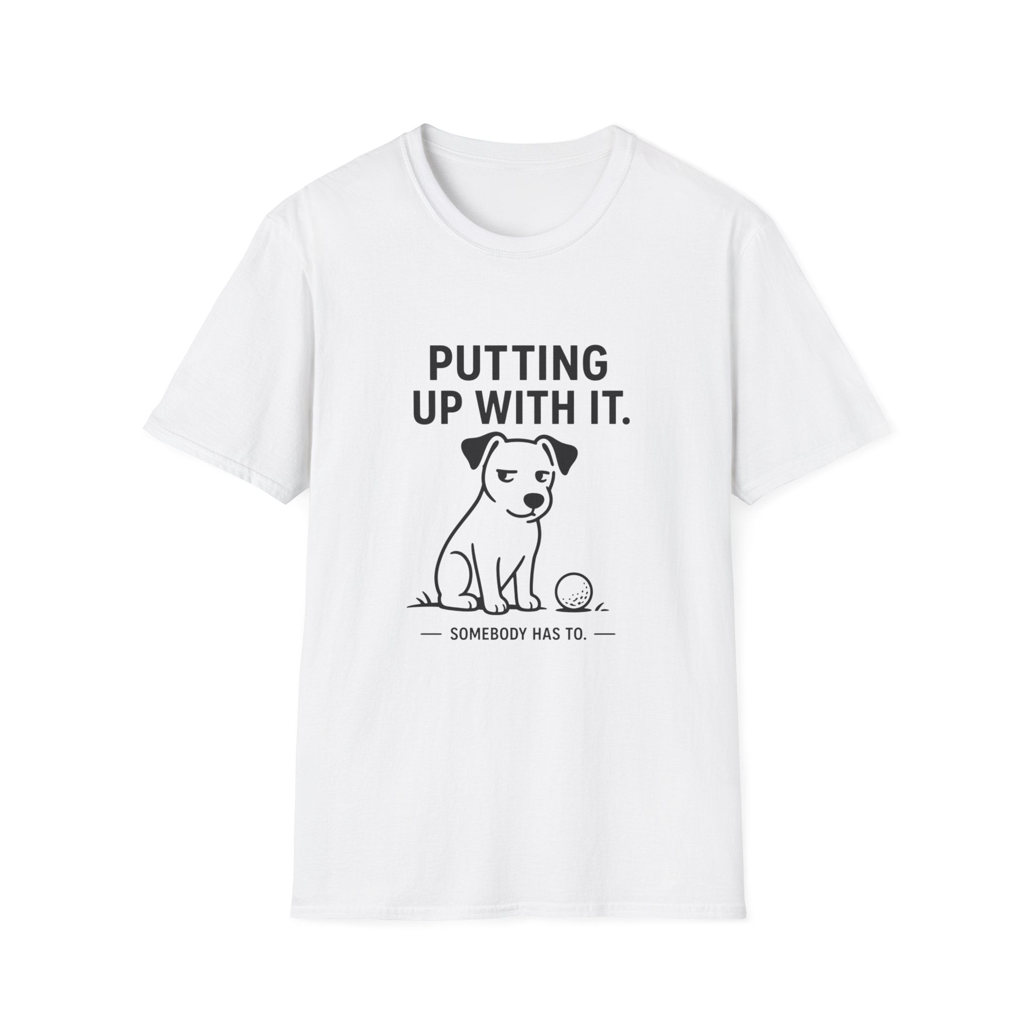 Putting Up With It Dog T-Shirt — Funny Pet Owner Tee