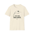 Tiny Dog Tee — "Tiny Dog. Huge Drive." Cute Playful Dog Graphic T-Shirt