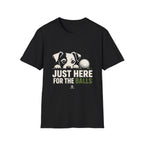Just Here For The Balls Dog T-Shirt — Funny Puppy Lover Tee