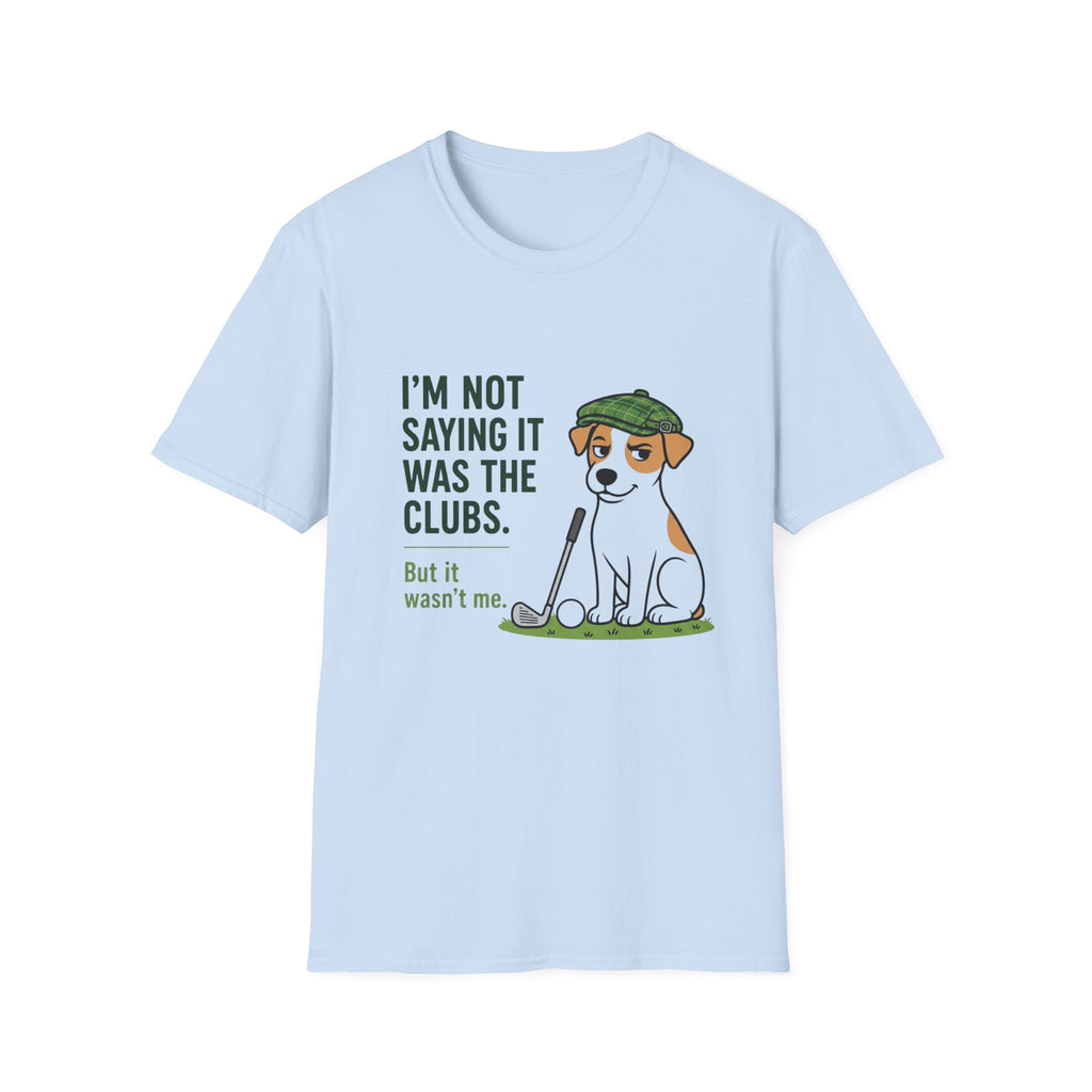 T‑Shirt — "I'm Not Saying It Was the Clubs" Cute Golf Dog Graphic Tee