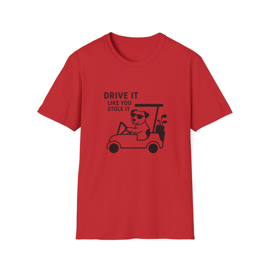 T-Shirt — "Drive It Like You Stole It" Golf Cart Dog Graphic