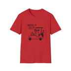 T-Shirt — "Drive It Like You Stole It" Golf Cart Dog Graphic