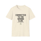 Committed to the Wrong Club T-Shirt — Funny Relatable Graphic Tee