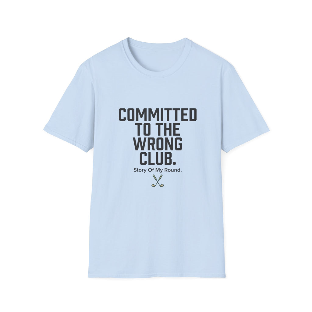 Committed to the Wrong Club T-Shirt — Funny Relatable Graphic Tee