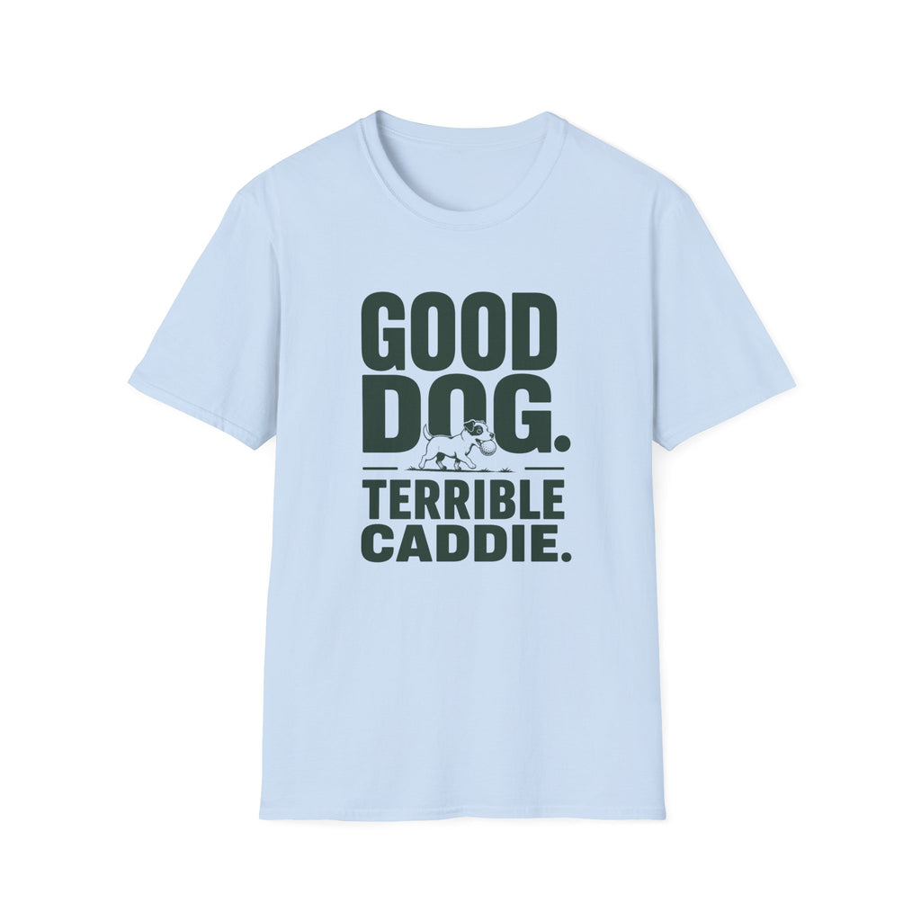 Good Dog. Terrible Caddie. T-Shirt