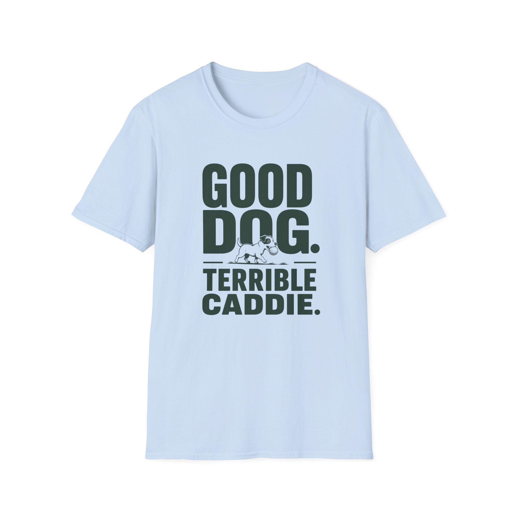 Good Dog. Terrible Caddie. T-Shirt