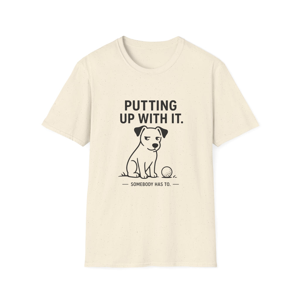 Putting Up With It Dog T-Shirt — Funny Pet Owner Tee