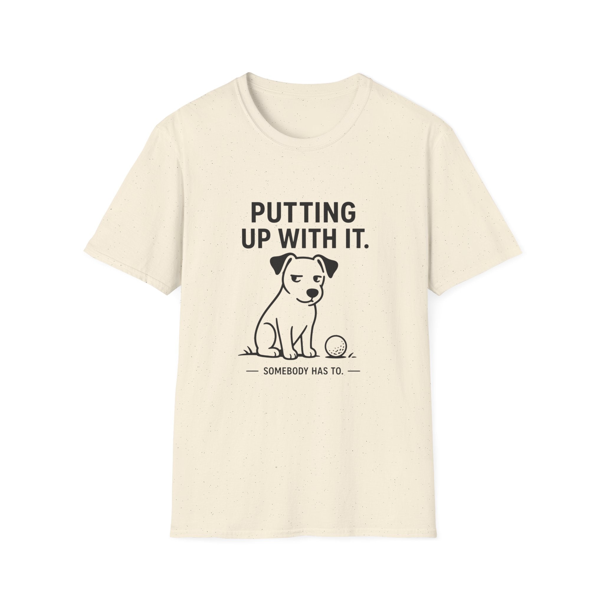 Putting Up With It Dog T-Shirt — Funny Pet Owner Tee