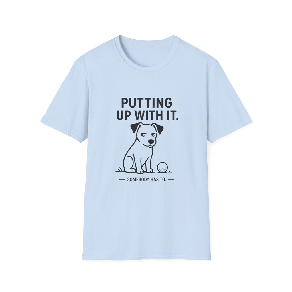 Putting Up With It Dog T-Shirt — Funny Pet Owner Tee