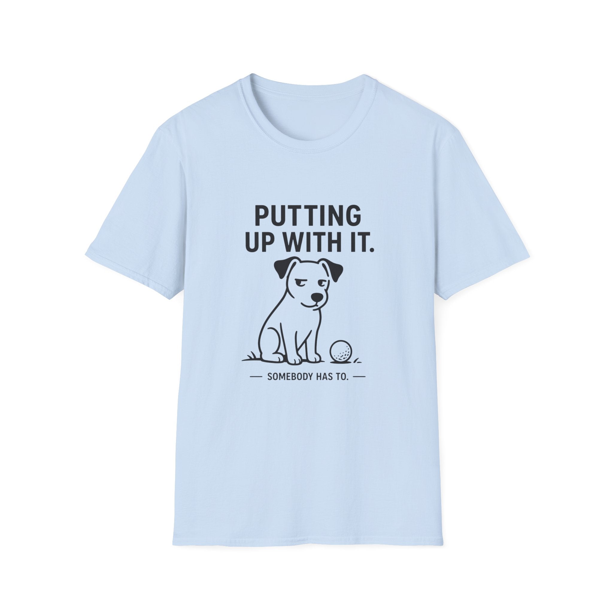 Putting Up With It Dog T-Shirt — Funny Pet Owner Tee