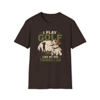 Golf T-Shirt — "I Play Golf Like My Dog Thinks I Do" Casual Funny Shirt for Dog Lovers