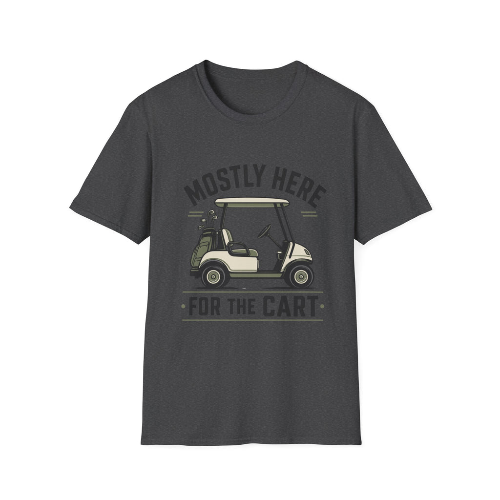 Golf Cart T-Shirt — "Mostly Here for the Cart" Casual Golf Graphic Tee
