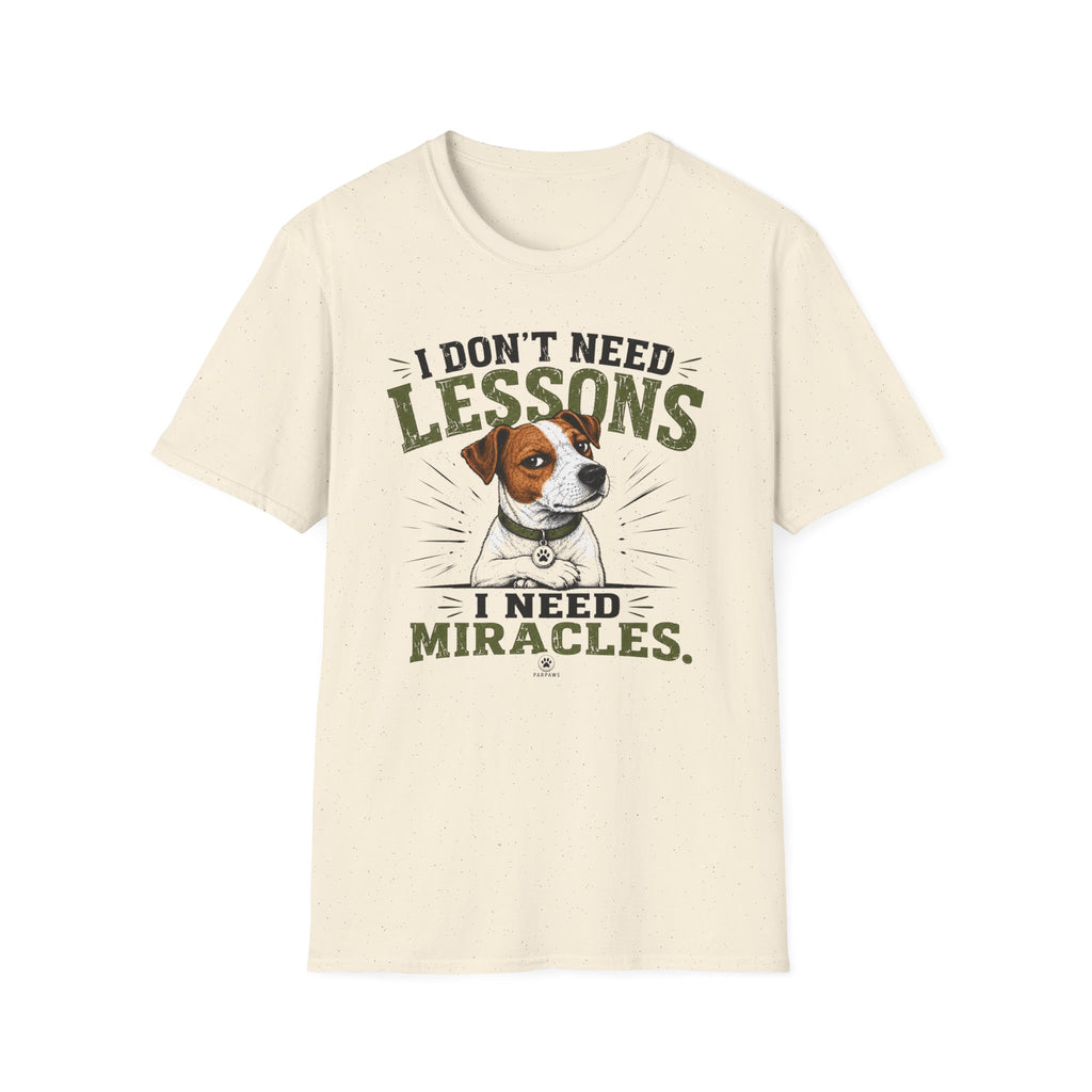 I Don’t Need Lessons I Need Miracles Jack Russell T-Shirt