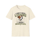 I Don’t Need Lessons I Need Miracles Jack Russell T-Shirt