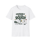 Probably in the Rough Golf T-Shirt — Funny Dog Golfing Shirt for Golf Lovers