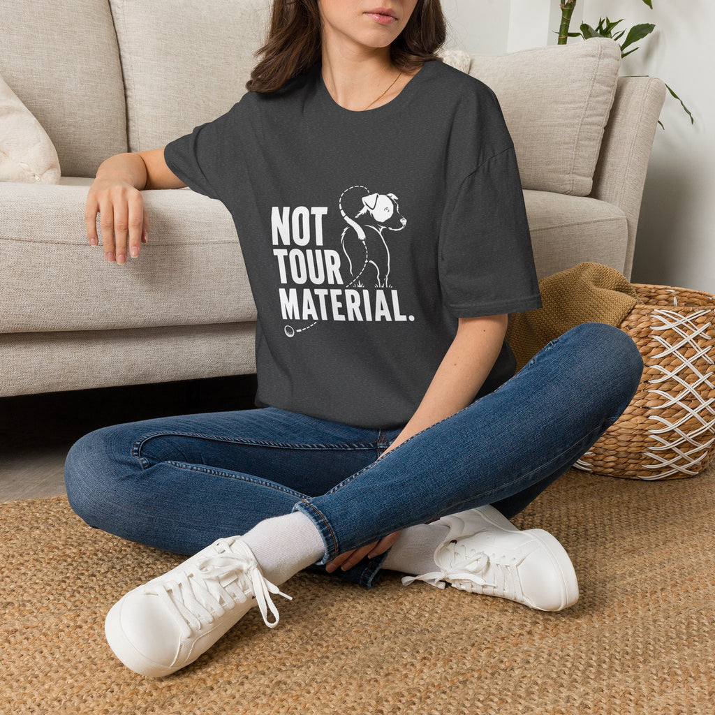 Not Your Tour Material T‑Shirt — Funny Dog Graphic Tee for Pet Lovers