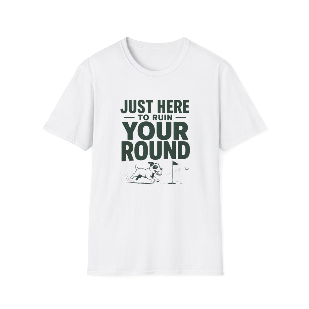 Just Here to Ruin Your Round T-Shirt — Funny Golf/Sports Humor Tee