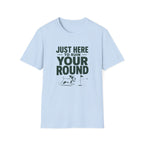 Just Here to Ruin Your Round T-Shirt — Funny Golf/Sports Humor Tee