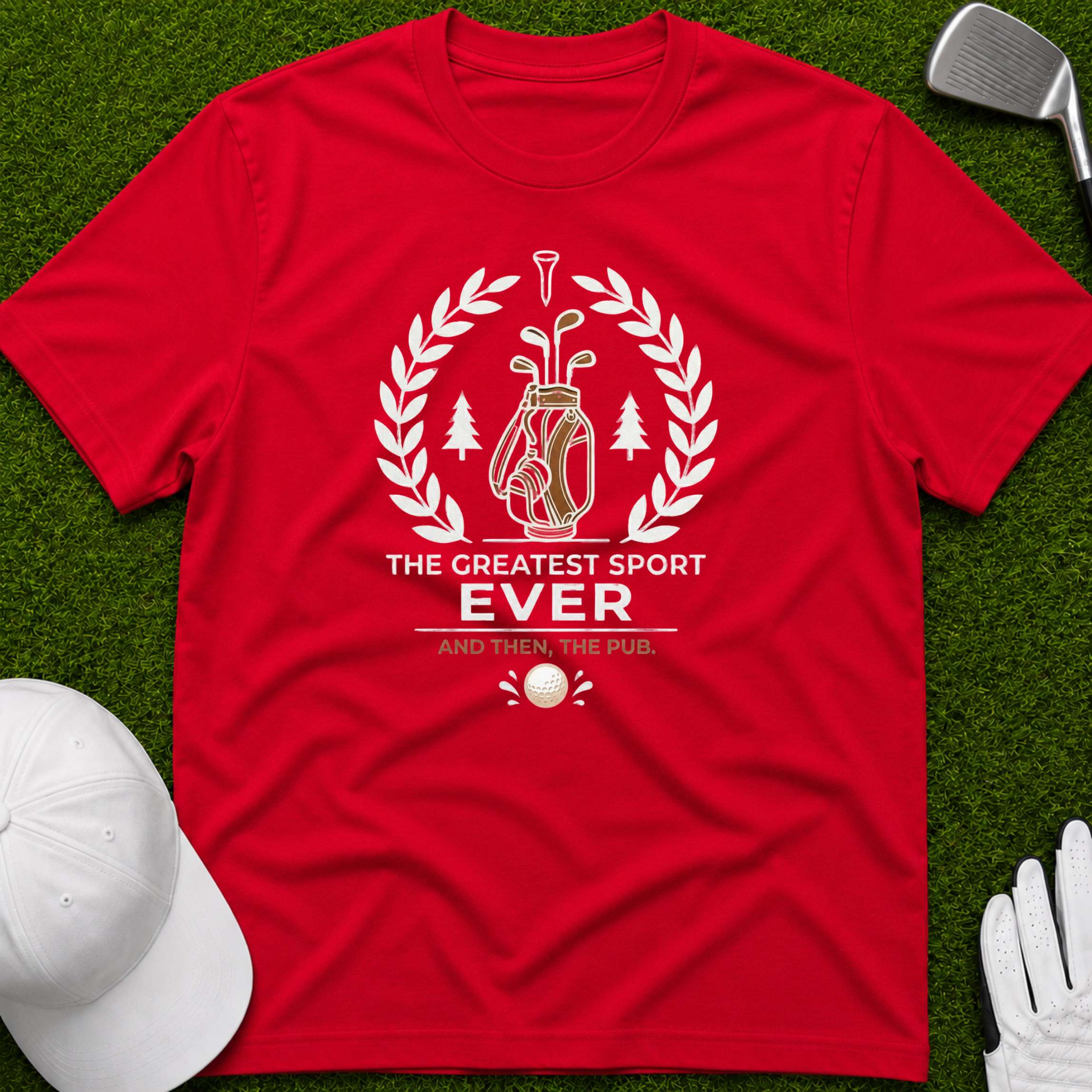 Golf T-Shirt — "The Greatest Sport Ever" Then The PUB