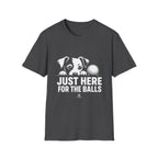 Just Here for the Balls T-Shirt - Dark Colors