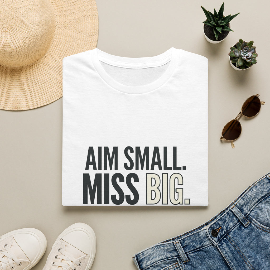 Aim Small. Miss Big. T-Shirt — Motivational Graphic Tee