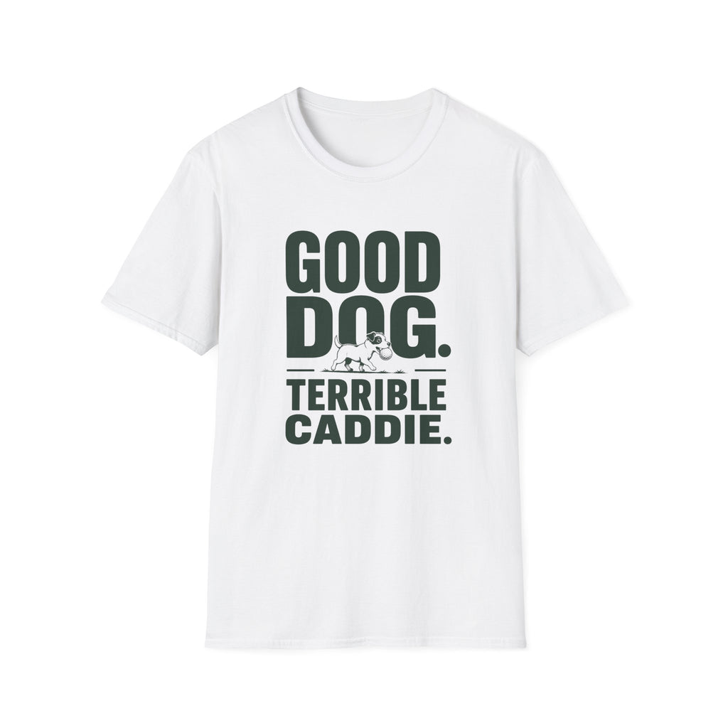 Good Dog. Terrible Caddie. T-Shirt