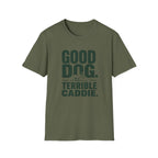 Good Dog. Terrible Caddie. T-Shirt