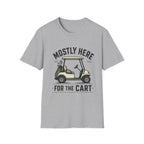 Golf Cart T-Shirt — "Mostly Here for the Cart" Casual Golf Graphic Tee