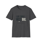 Aim Small. Miss Big. T-Shirt — Motivational Graphic Tee