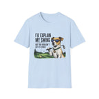 Golf Dog T-Shirt  on Green— "I'd Explain My Swing But You Wouldn't Get It Either"