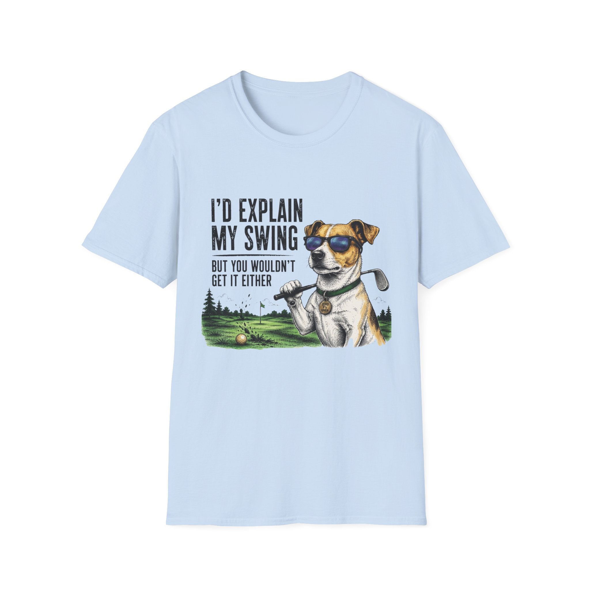 Golf Dog T-Shirt  on Green— "I'd Explain My Swing But You Wouldn't Get It Either"