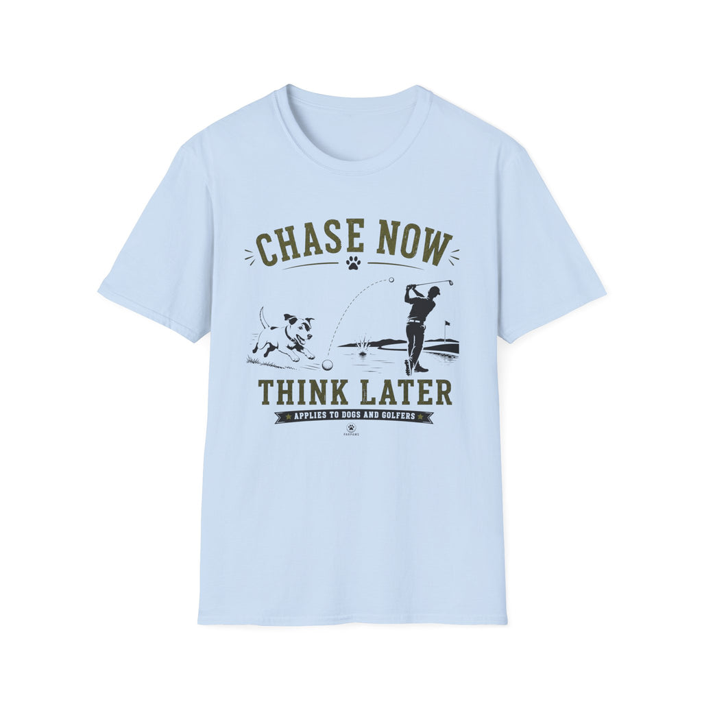 Chase Now Think Later T-Shirt — Golf Dog Graphic Tee