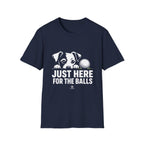 Just Here for the Balls T-Shirt - Dark Colors
