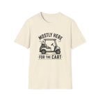 Golf Cart T-Shirt — "Mostly Here for the Cart" Casual Golfing Tee