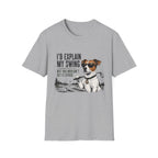 Golf Dog T-Shirt — "I'd Explain My Swing But You Wouldn't Get It Either" Funny Golfer Tee