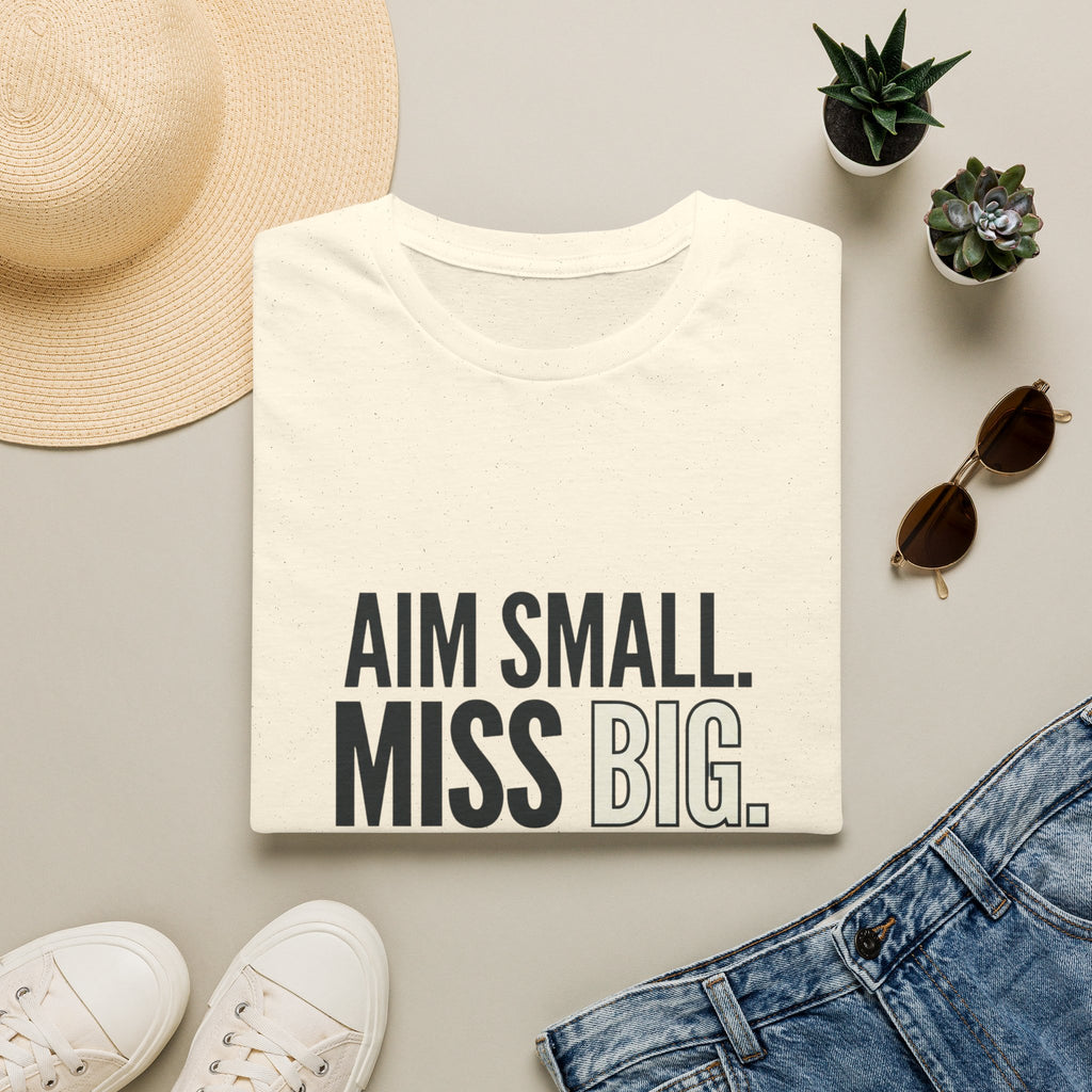 Aim Small. Miss Big. T-Shirt — Motivational Graphic Tee