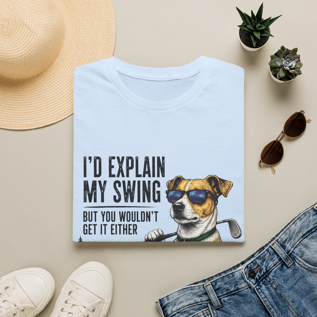 Golf Dog T-Shirt  on Green— "I'd Explain My Swing But You Wouldn't Get It Either"
