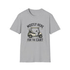 Golf Cart T-Shirt — "Mostly Here for the Cart" Casual Golfing Tee