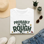 Probably in the Rough Golf T-Shirt — Funny Dog Golfing Shirt for Golf Lovers