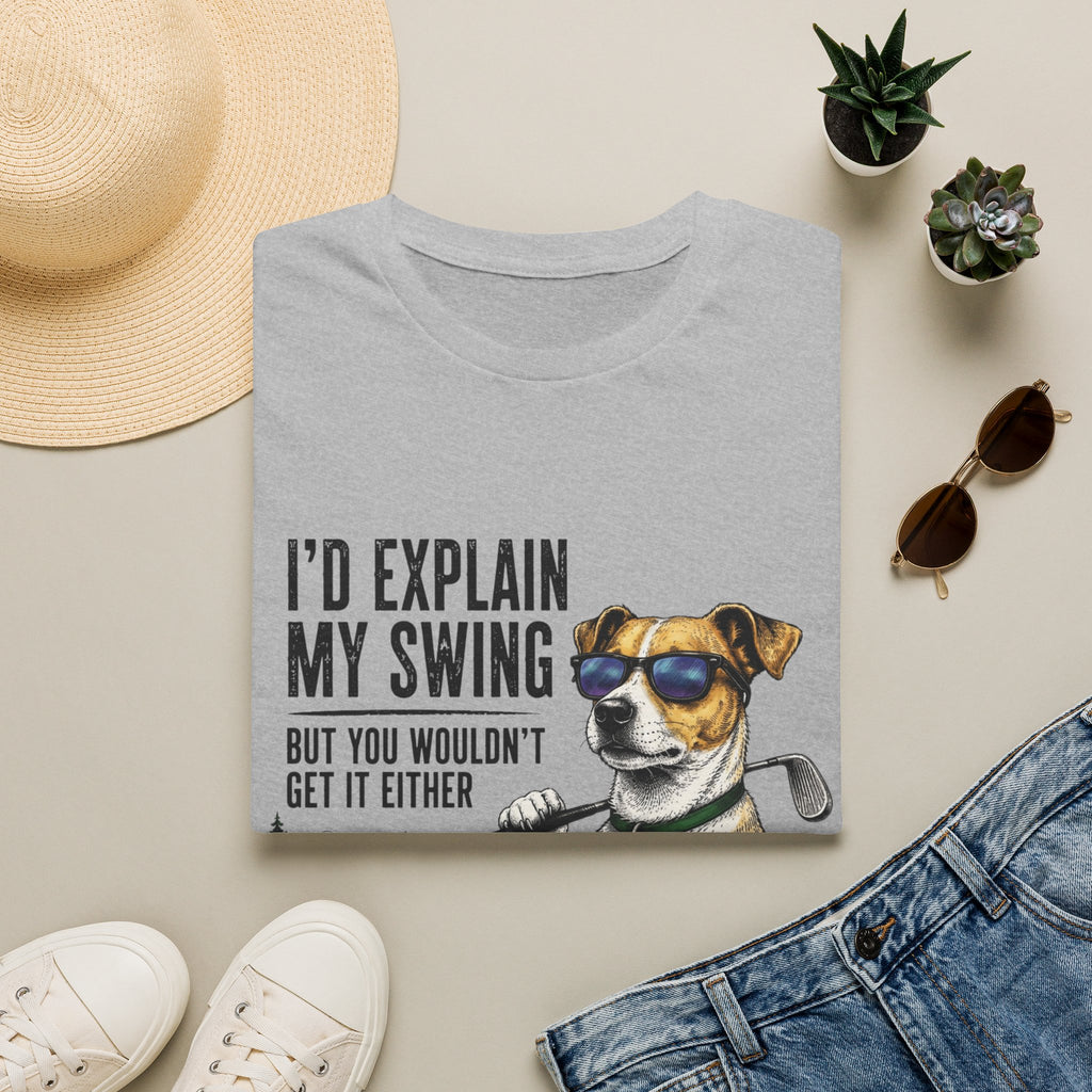 Golf Dog T-Shirt  on Green— "I'd Explain My Swing But You Wouldn't Get It Either"
