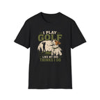 Golf T-Shirt — "I Play Golf Like My Dog Thinks I Do" Casual Funny Shirt for Dog Lovers