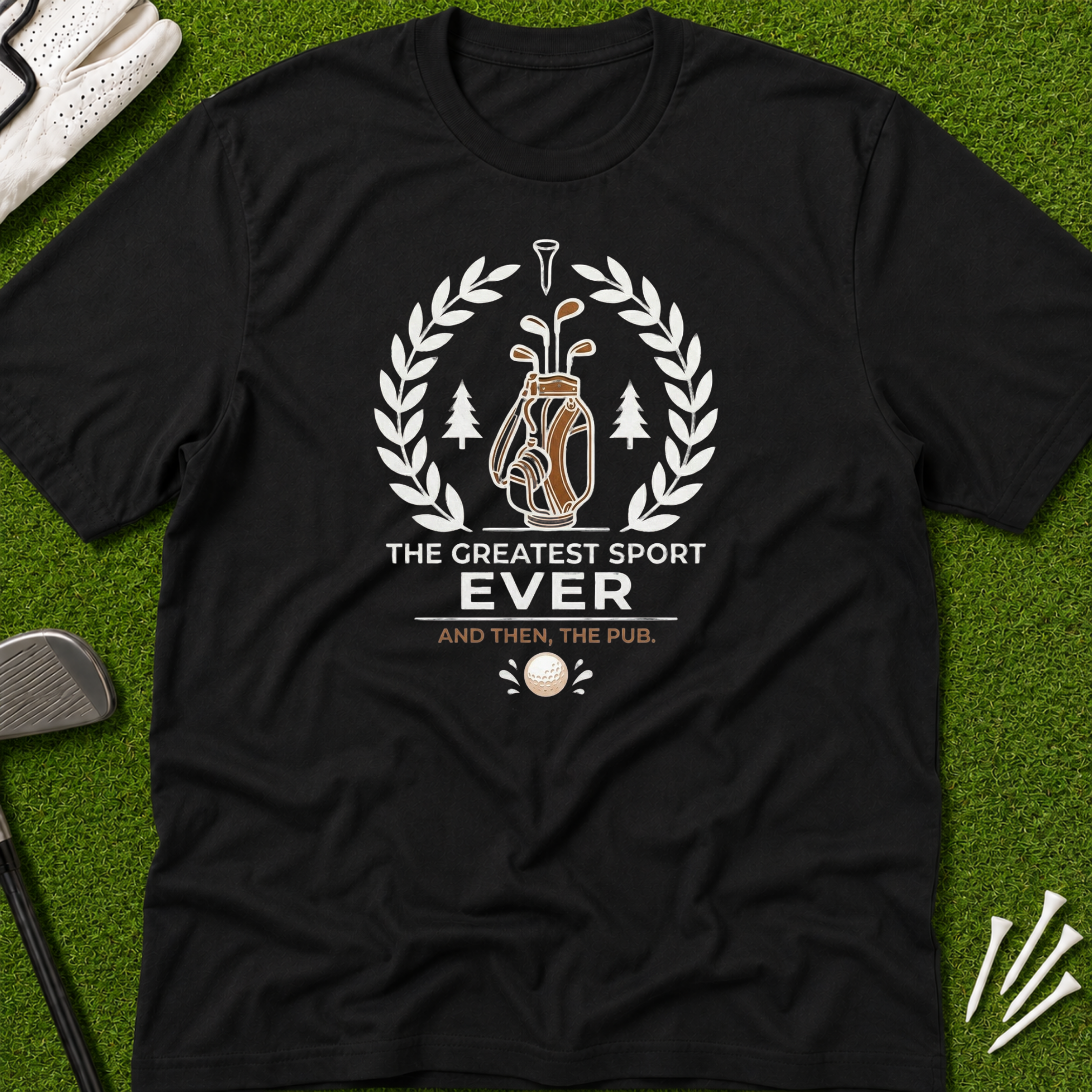 Golf T-Shirt — "The Greatest Sport Ever" Then The PUB